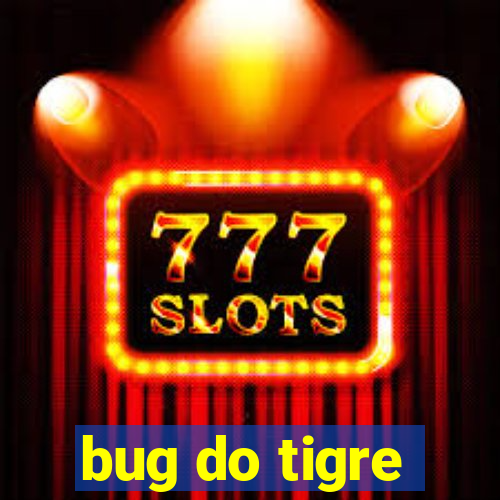 bug do tigre